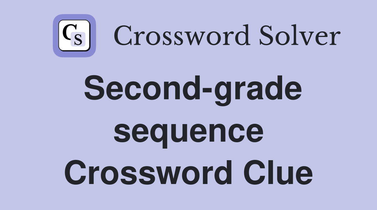 Second-grade sequence Crossword Clue