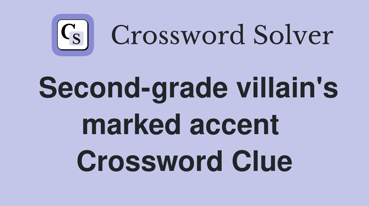 Second-grade villain's marked accent  Crossword Clue