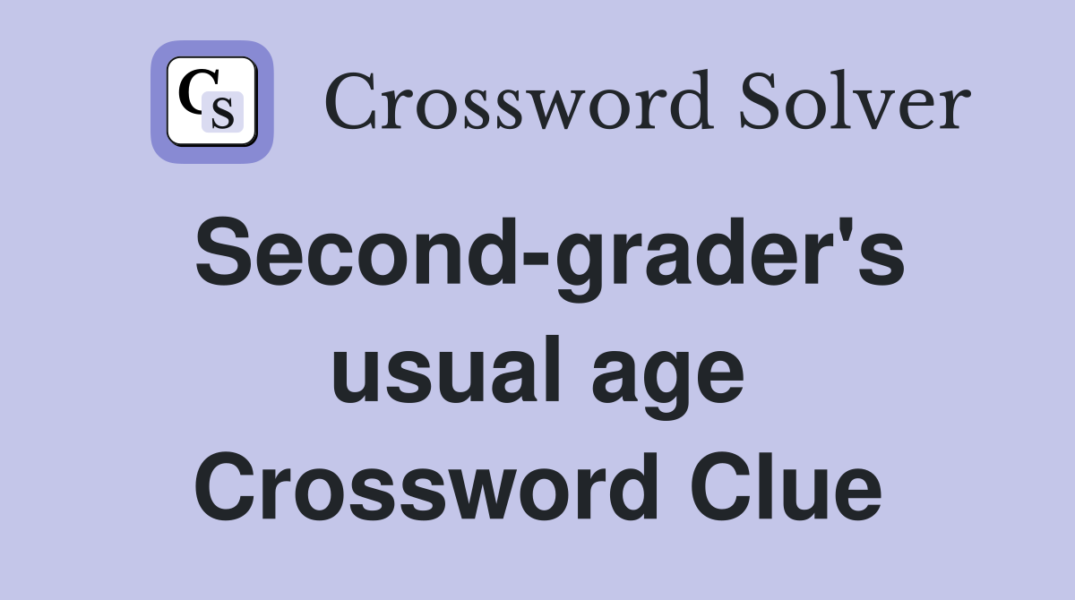 Second-grader's usual age Crossword Clue