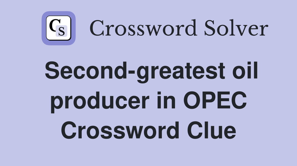 Second-greatest oil producer in OPEC Crossword Clue