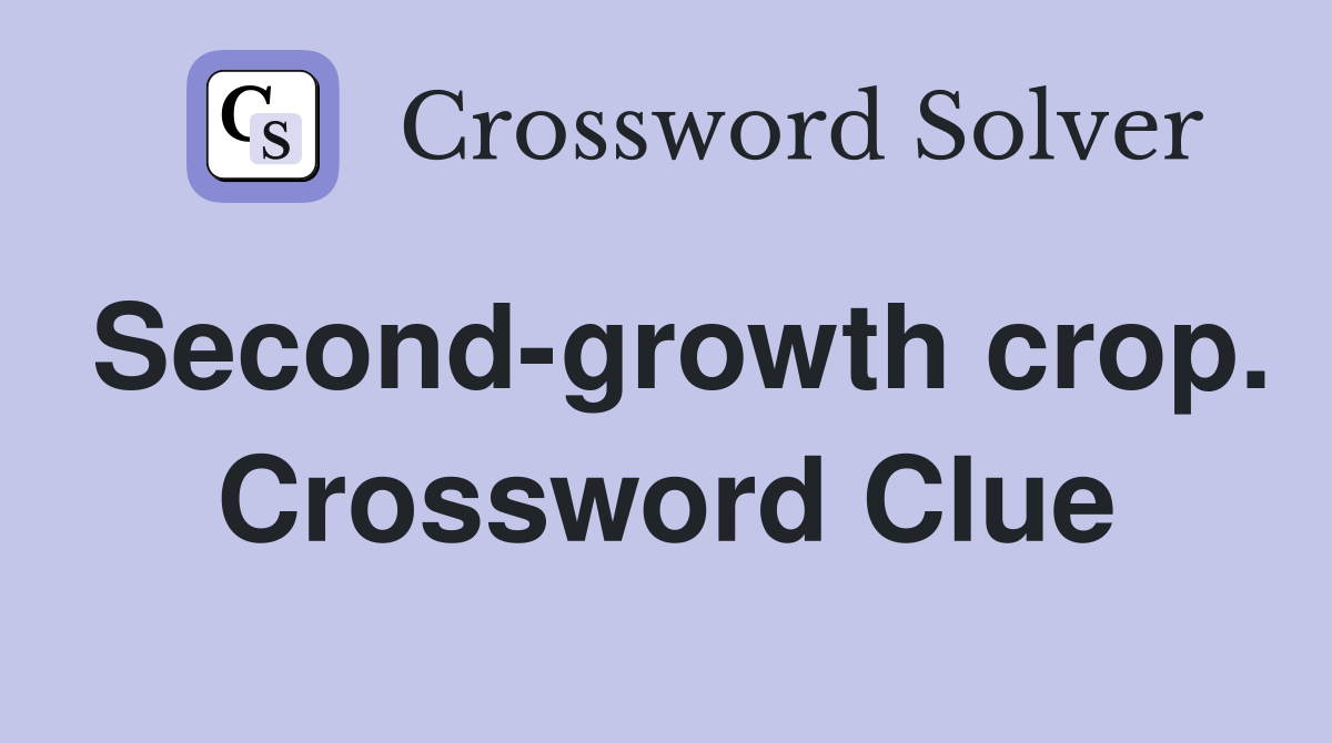 Second-growth crop. Crossword Clue