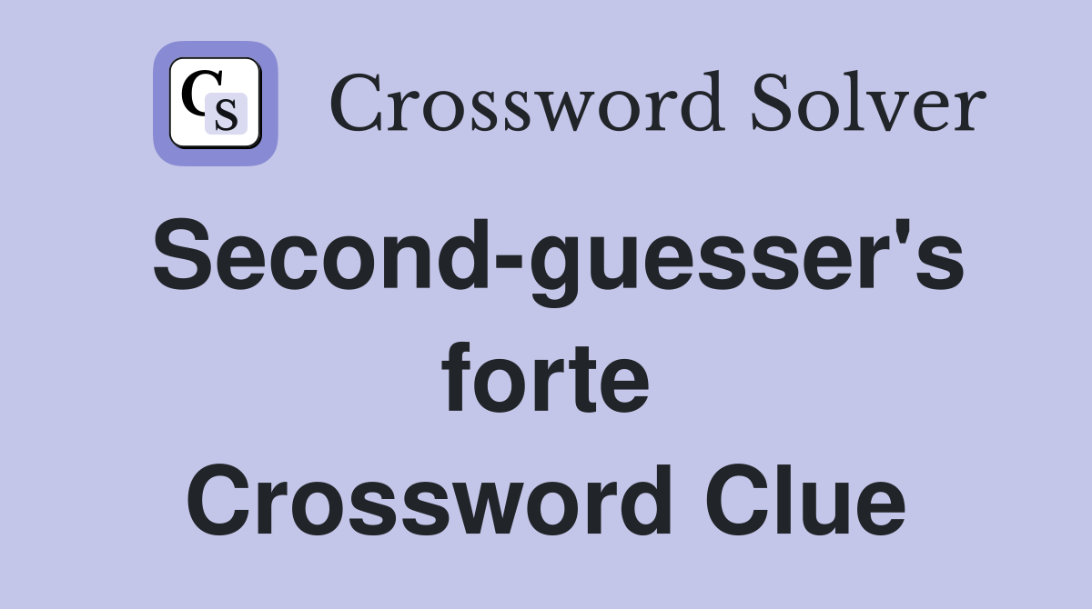 Second-guesser's forte Crossword Clue