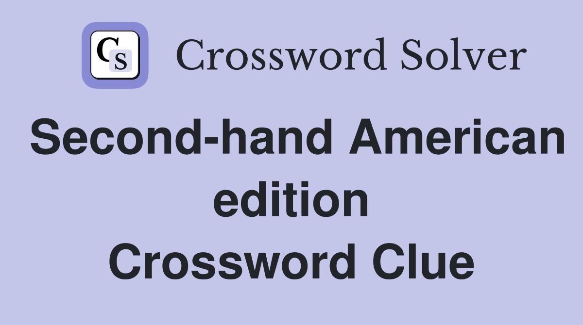 Second-hand American edition Crossword Clue