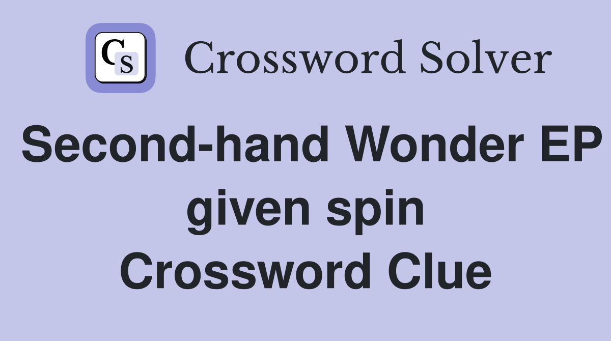 Second-hand Wonder EP given spin Crossword Clue