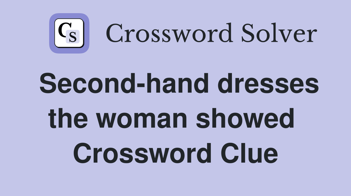 Second-hand dresses the woman showed  Crossword Clue