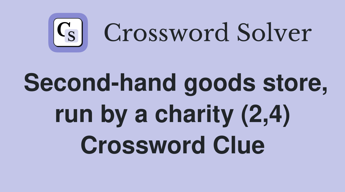 Second-hand goods store, run by a charity (2,4) Crossword Clue