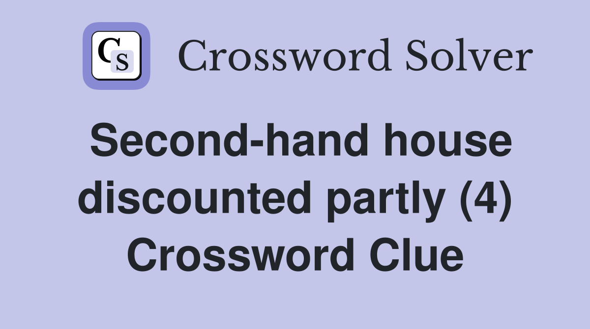 Second-hand house discounted partly (4) Crossword Clue