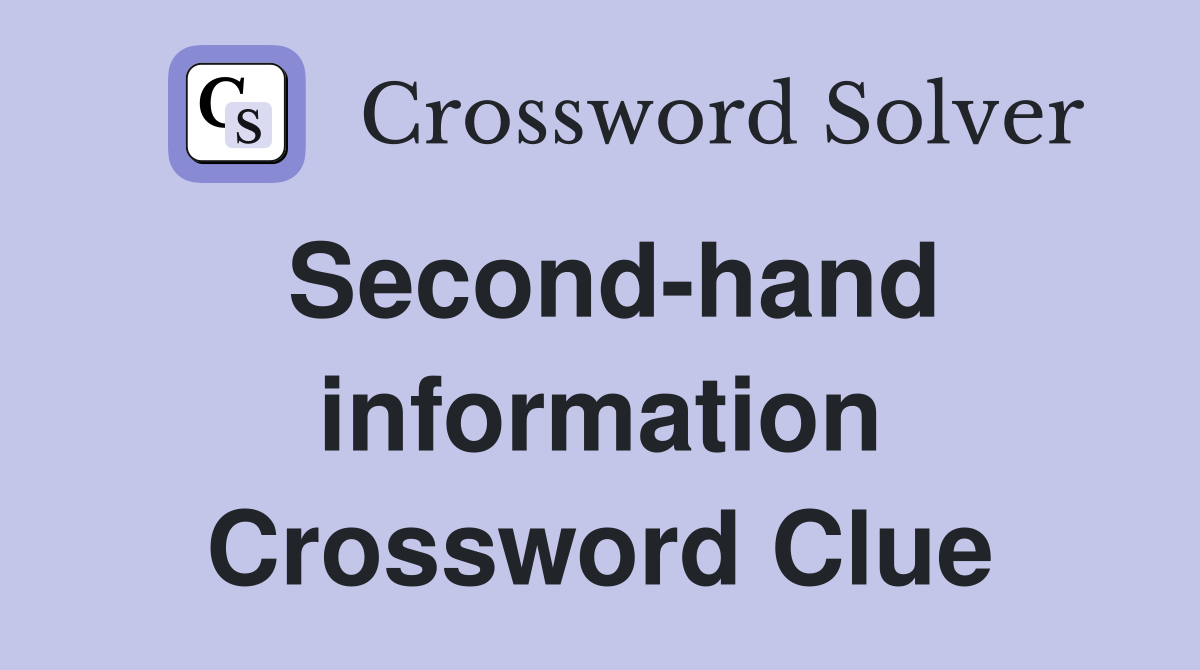 Second-hand information Crossword Clue