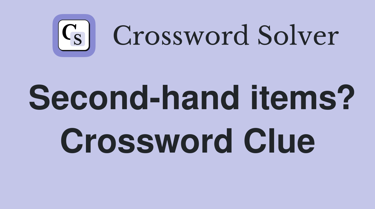Second-hand items? Crossword Clue