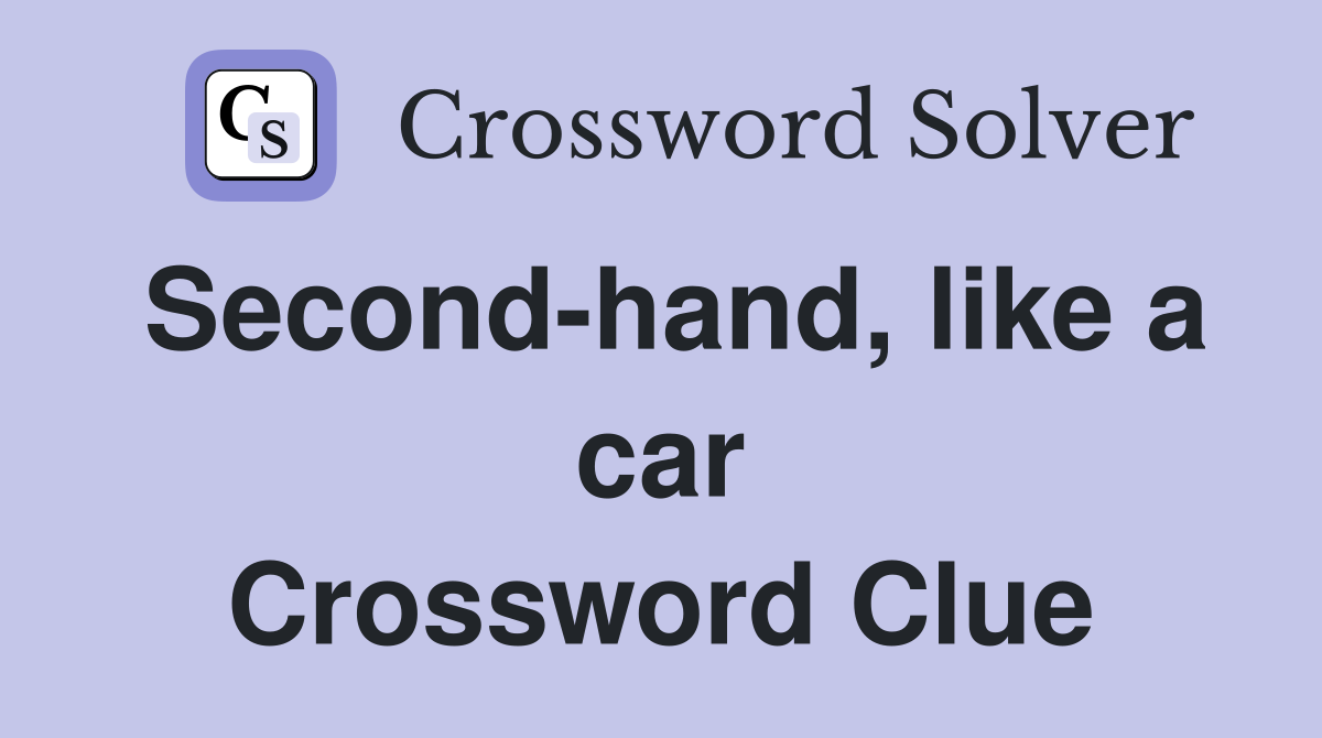 Second-hand, like a car Crossword Clue