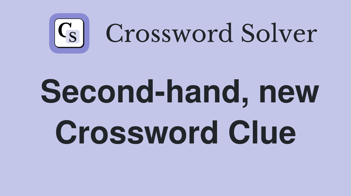 Second-hand, new Crossword Clue