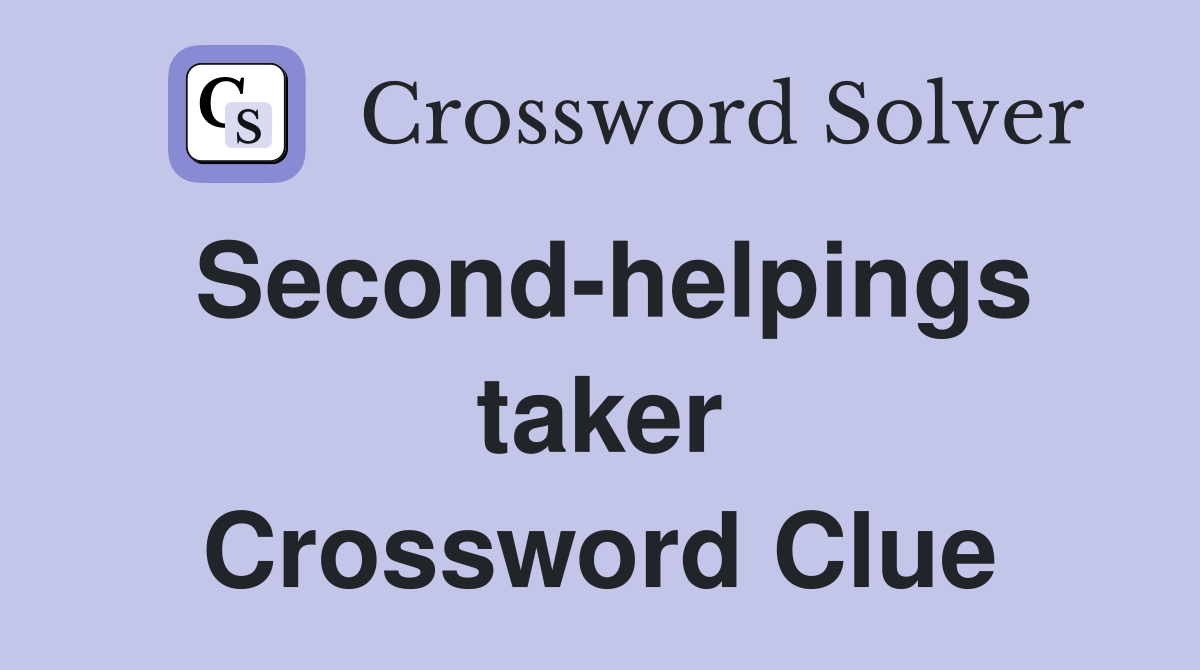 Second-helpings taker Crossword Clue