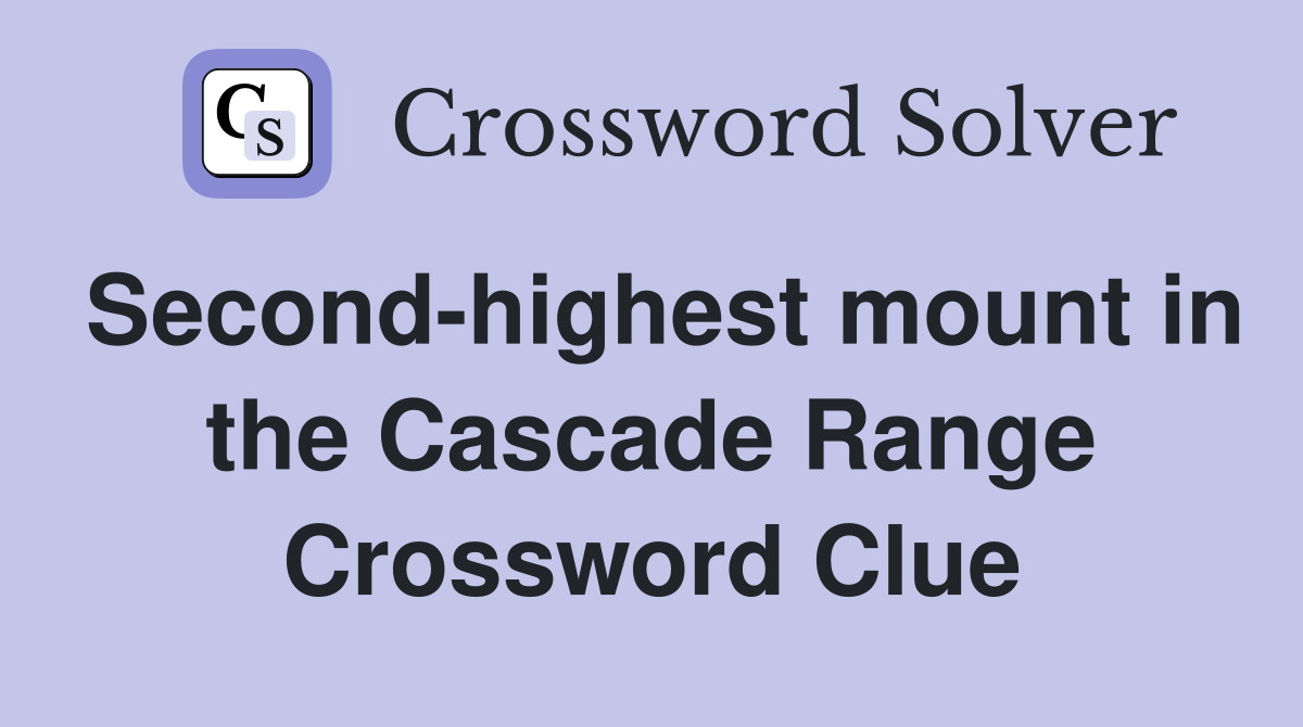 Second-highest mount in the Cascade Range Crossword Clue