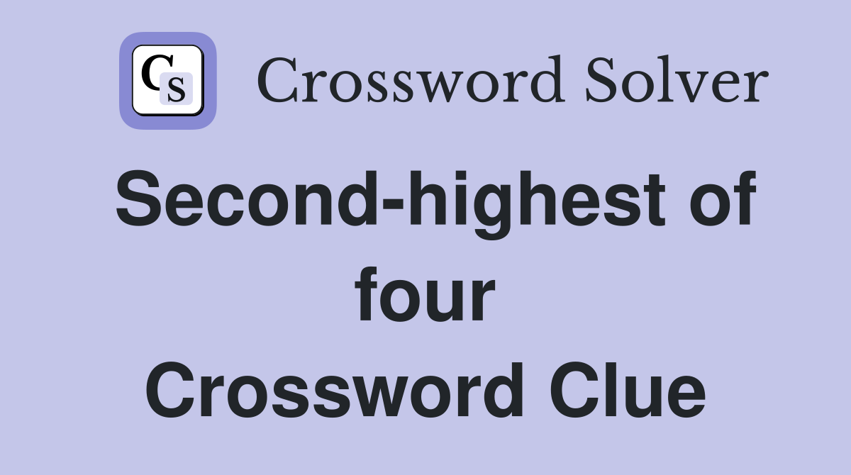 Second-highest of four Crossword Clue