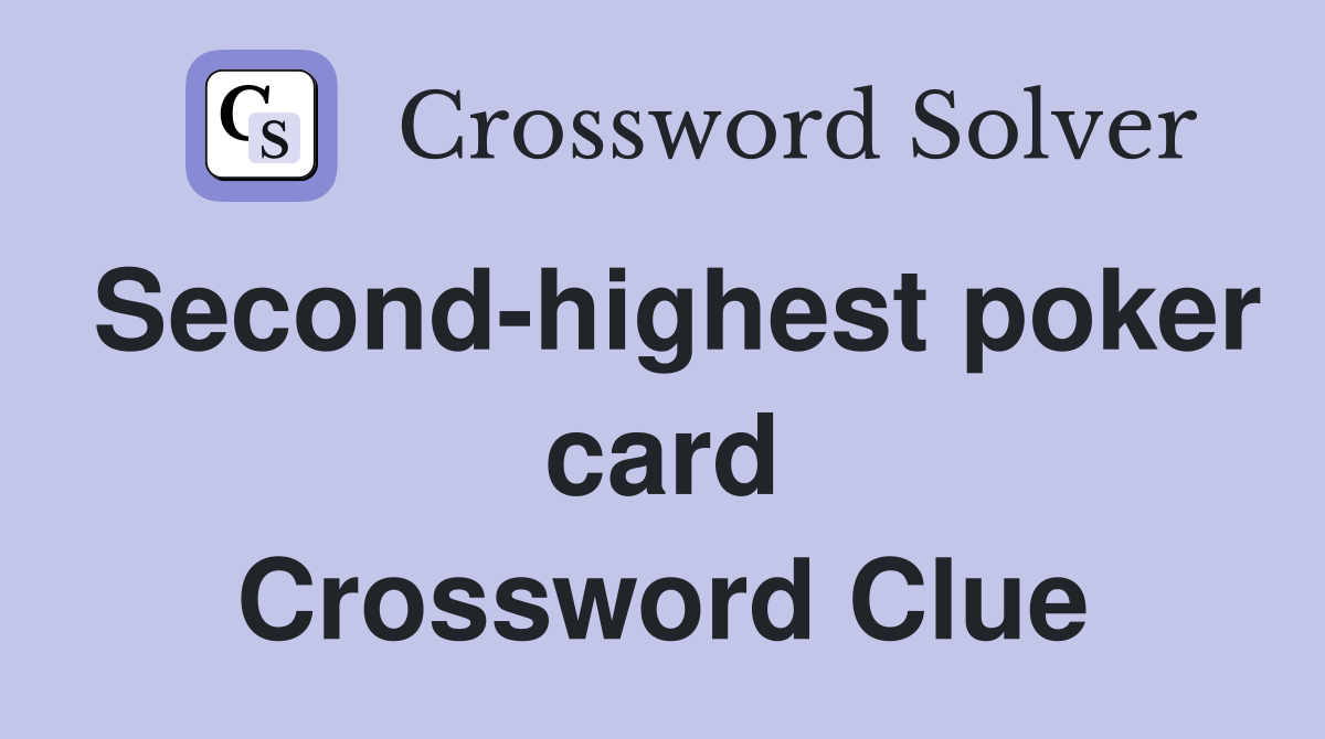 Second-highest poker card Crossword Clue