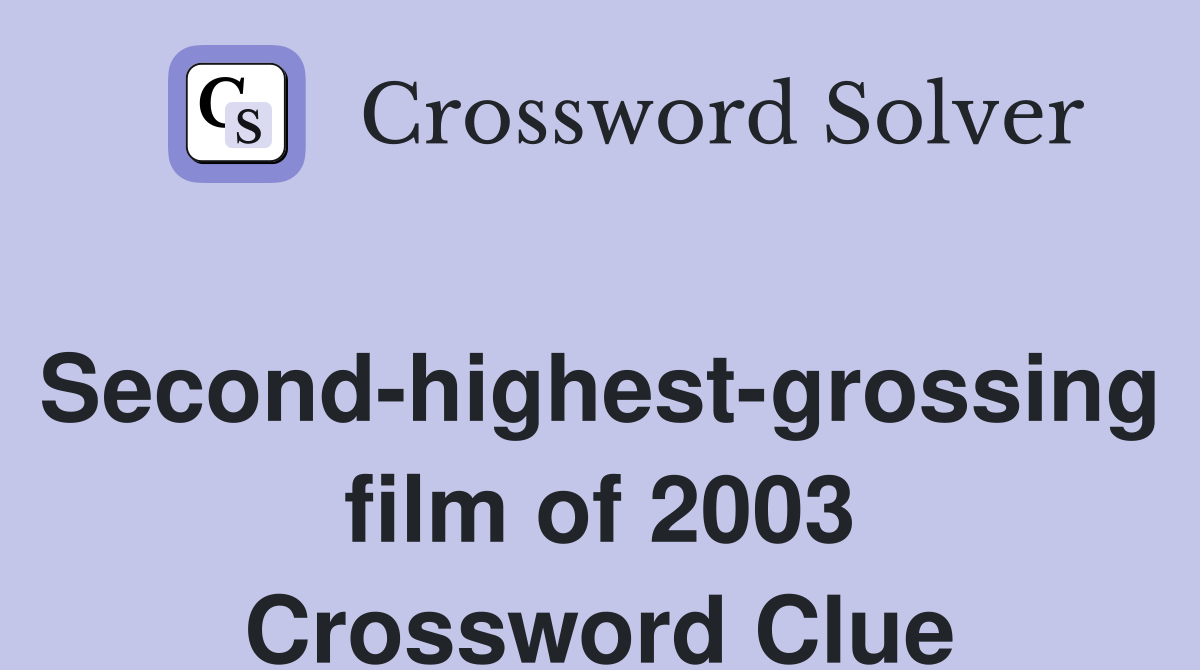 Second-highest-grossing film of 2003 Crossword Clue