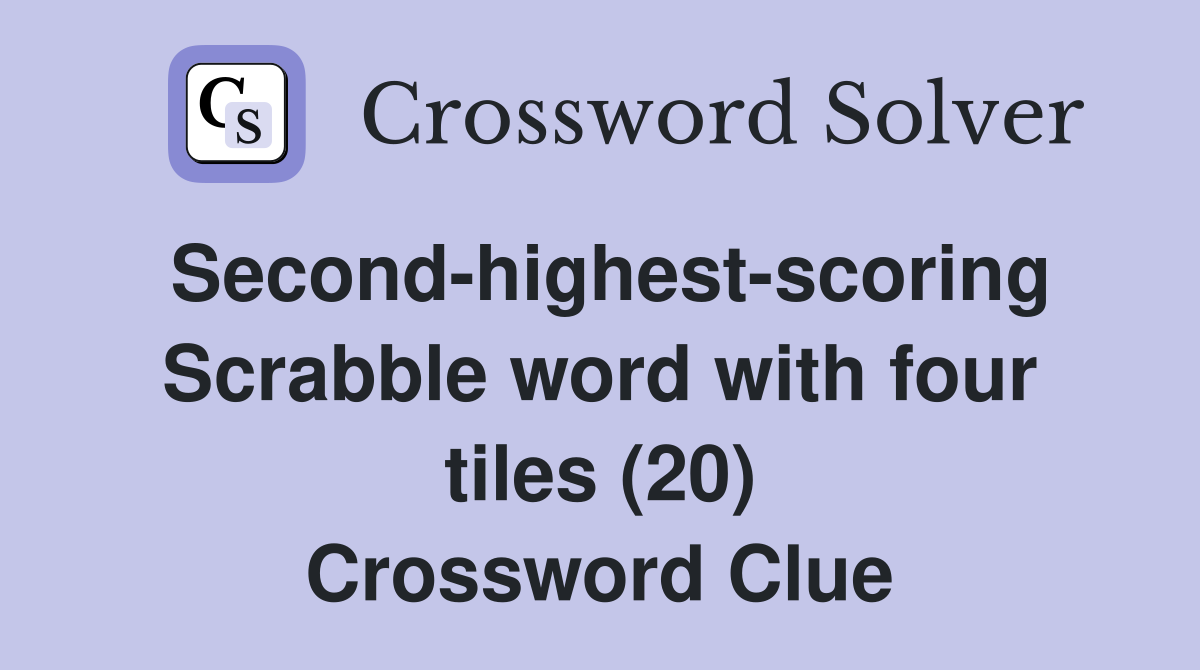 Second-highest-scoring Scrabble word with four tiles (20) Crossword Clue
