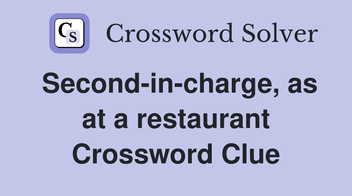 Second-in-charge, as at a restaurant Crossword Clue