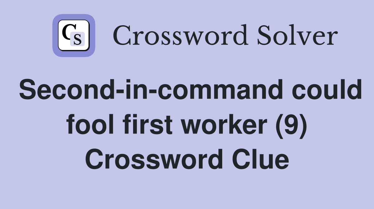 Second-in-command could fool first worker (9) Crossword Clue