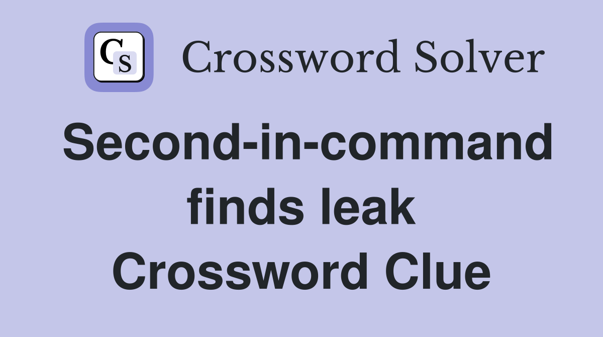 Second-in-command finds leak Crossword Clue