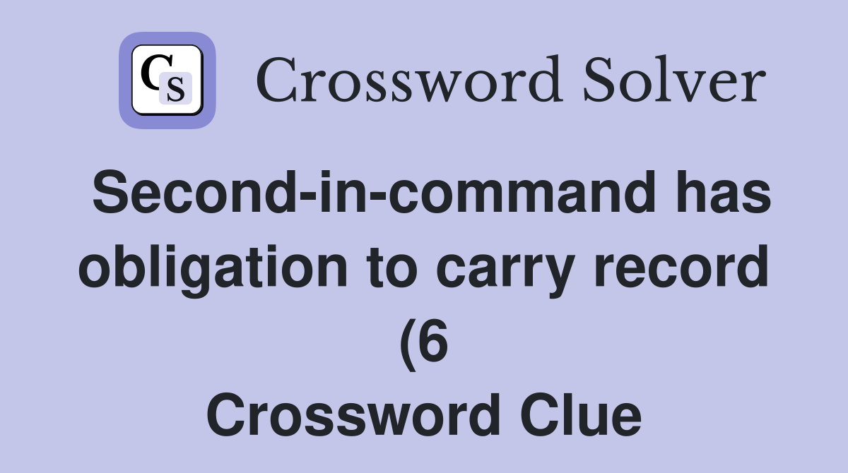 Second in command has obligation to carry record (6) Crossword Clue Second in command has obligation to carry record (6) Crossword Clue