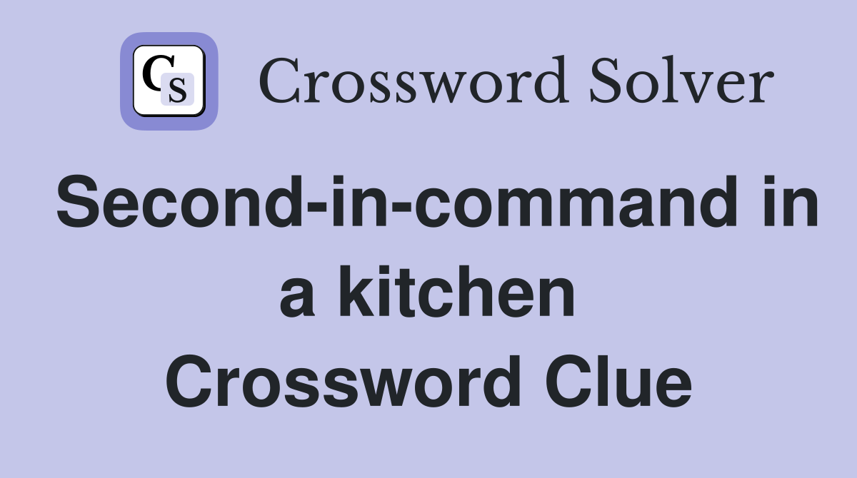 Second-in-command in a kitchen Crossword Clue