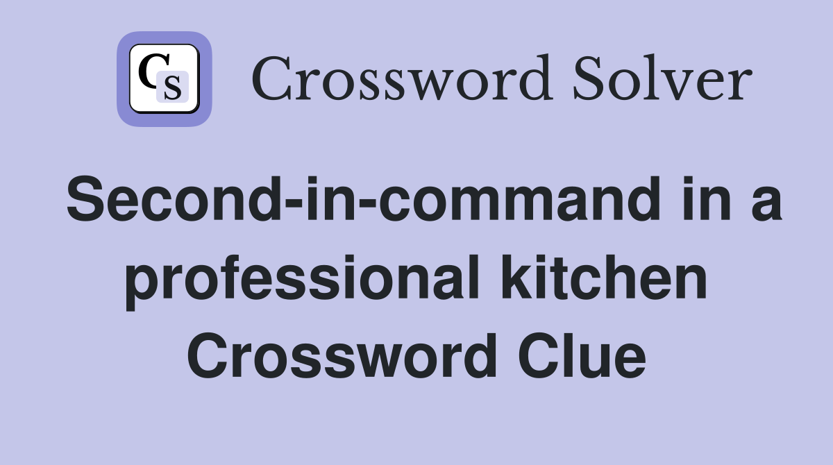 Second-in-command in a professional kitchen Crossword Clue