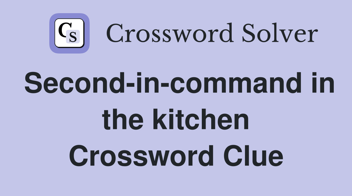 Second-in-command in the kitchen Crossword Clue
