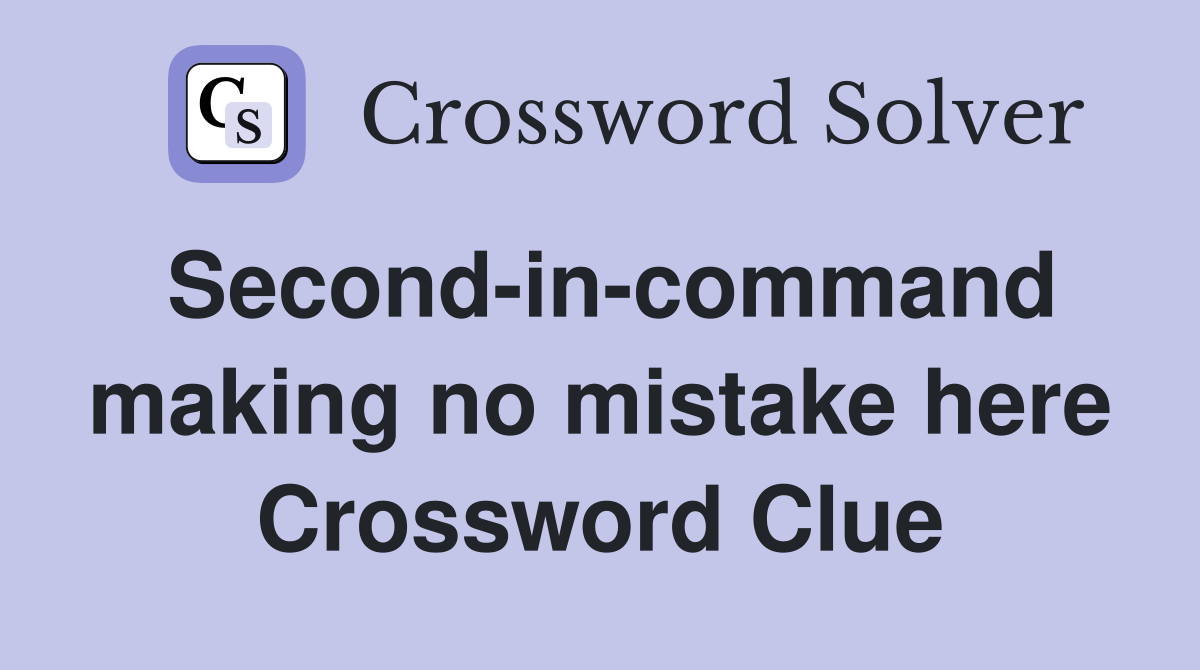 Second-in-command making no mistake here Crossword Clue