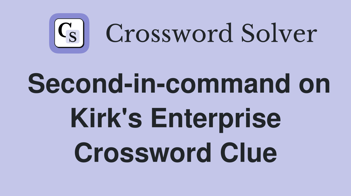 Second-in-command on Kirk's Enterprise Crossword Clue