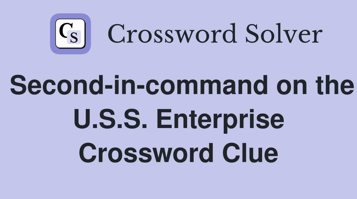 Second-in-command on the U.S.S. Enterprise Crossword Clue
