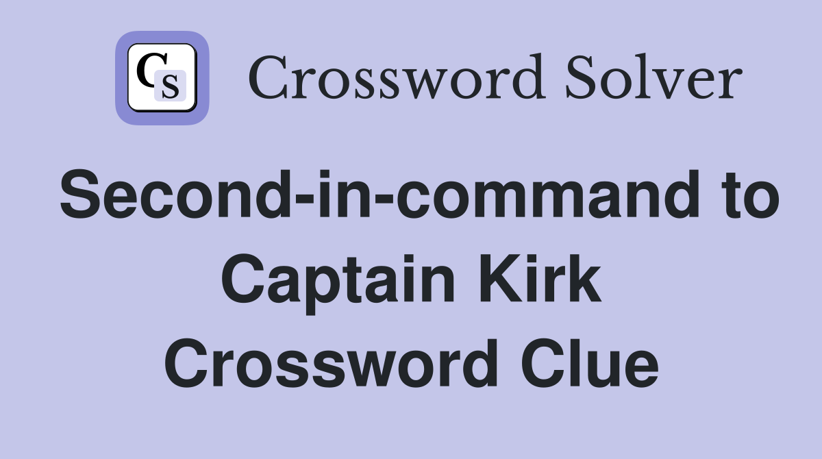 Second-in-command to Captain Kirk Crossword Clue