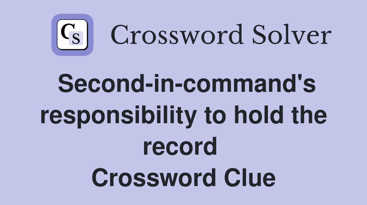 Second-in-command's responsibility to hold the record  Crossword Clue