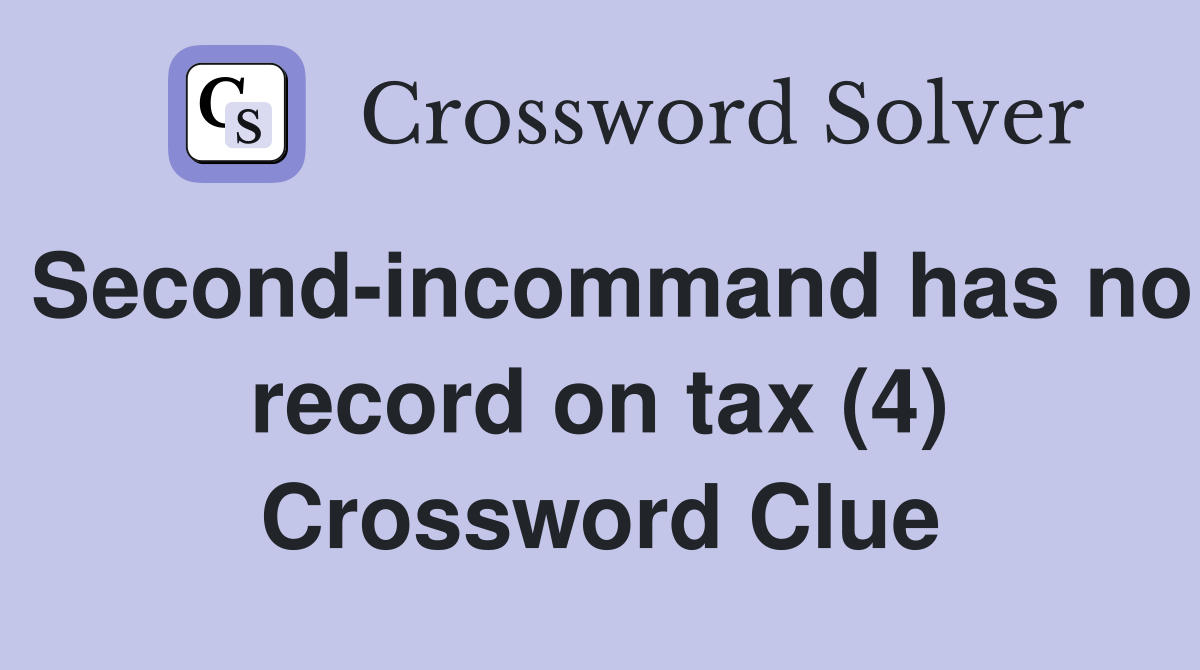 Second-incommand has no record on tax (4) Crossword Clue