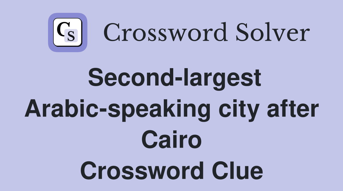 Second-largest Arabic-speaking city after Cairo Crossword Clue