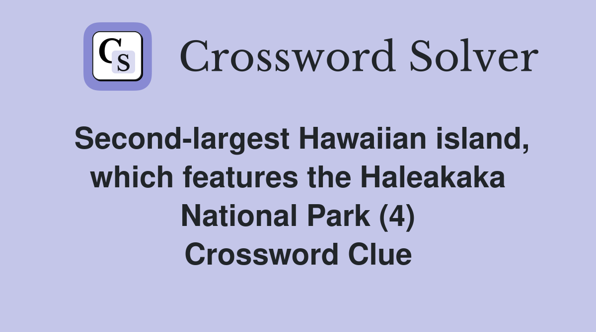 Second-largest Hawaiian island, which features the Haleakaka National Park (4) Crossword Clue