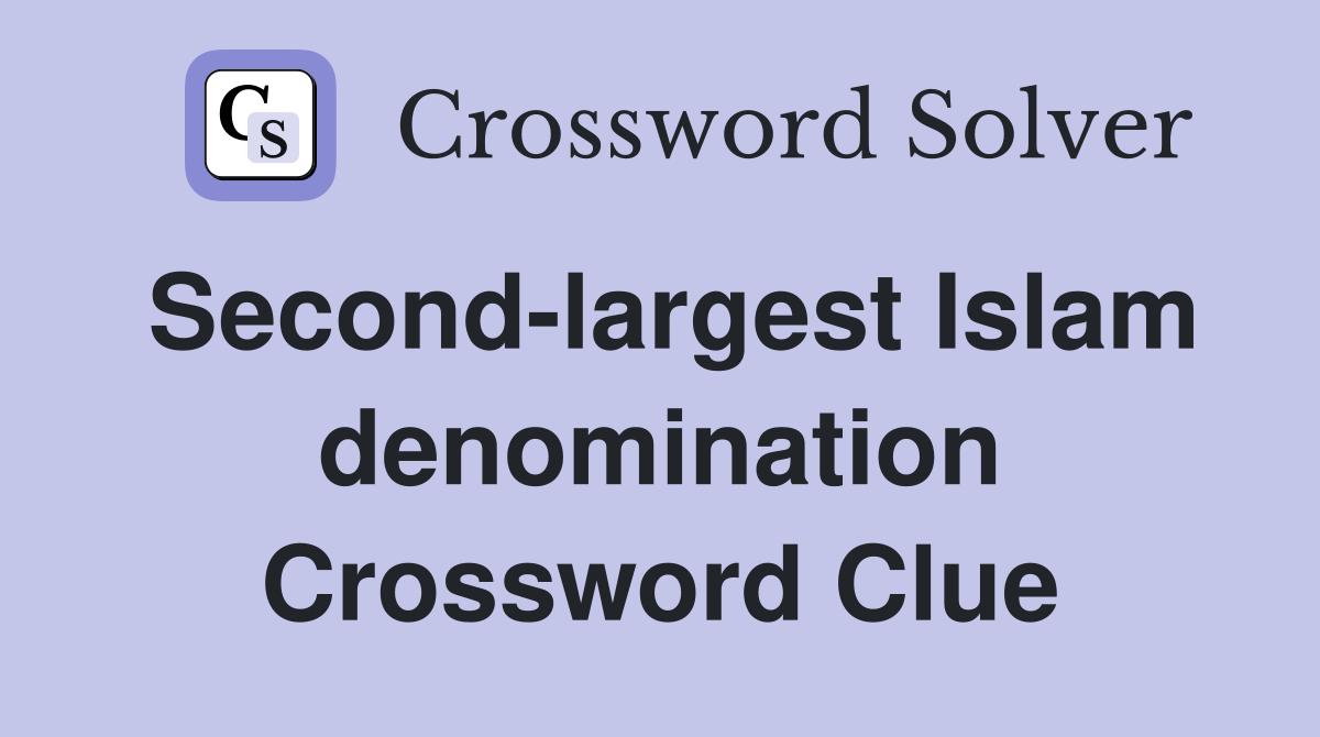 Second-largest Islam denomination Crossword Clue