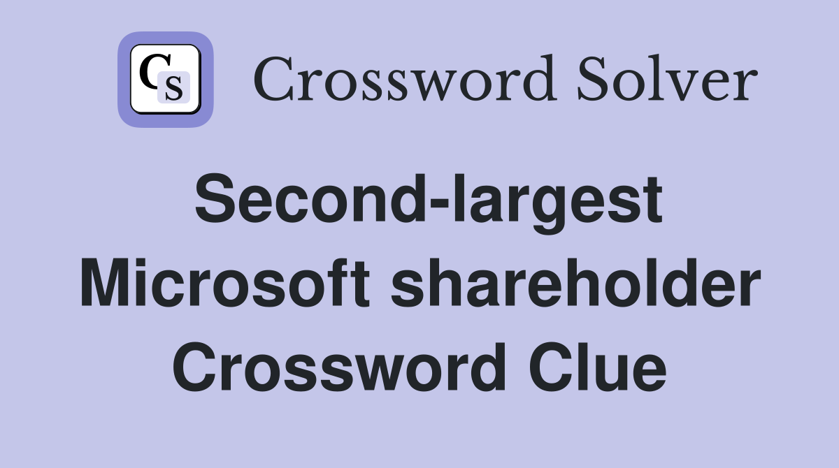 Second-largest Microsoft shareholder Crossword Clue