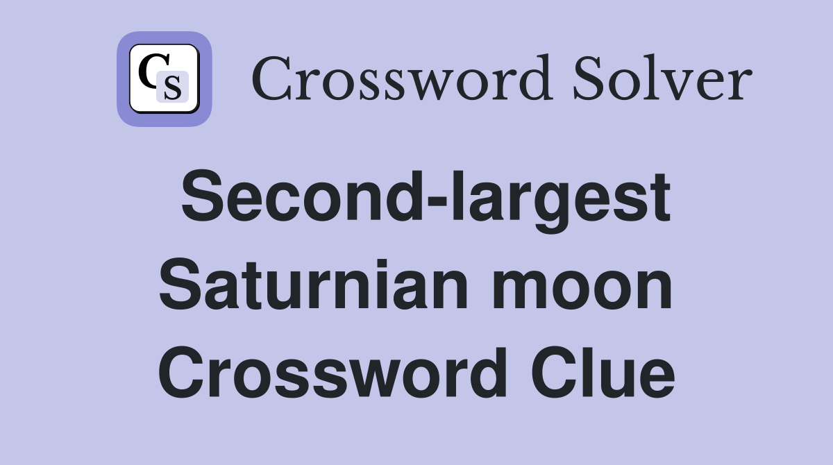 Second-largest Saturnian moon Crossword Clue