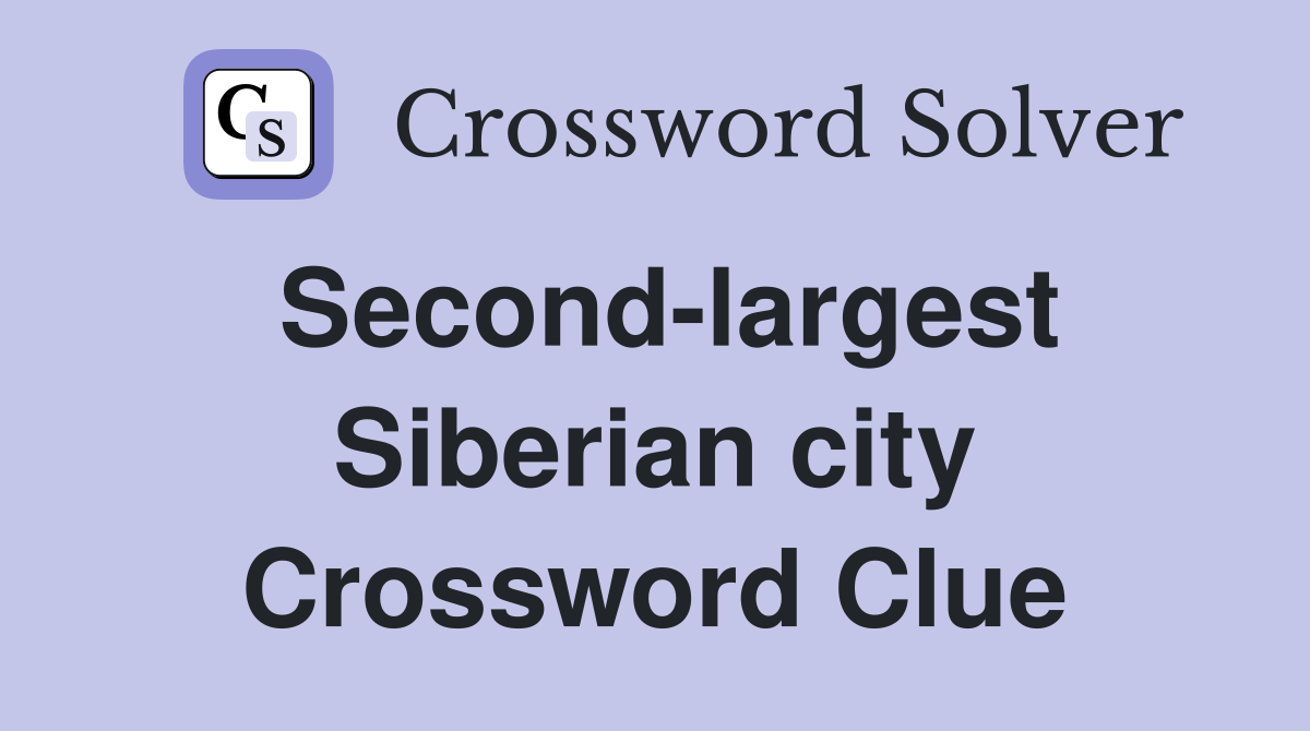 Second-largest Siberian city Crossword Clue