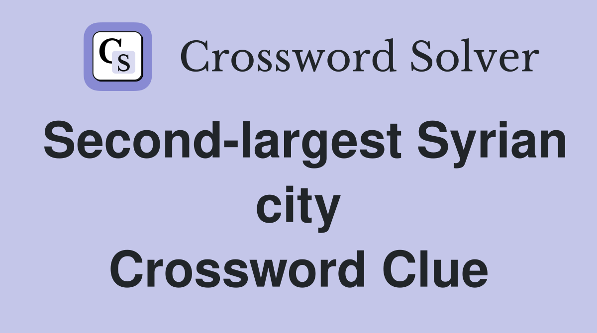 Second-largest Syrian city Crossword Clue