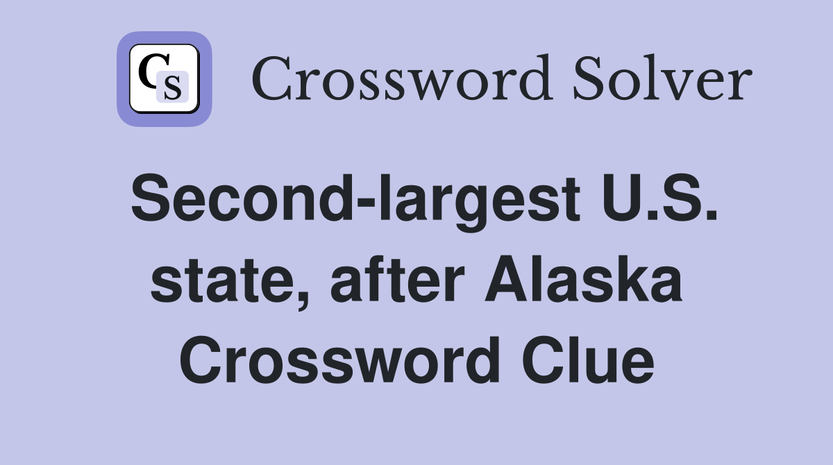 Second-largest U.S. state, after Alaska Crossword Clue
