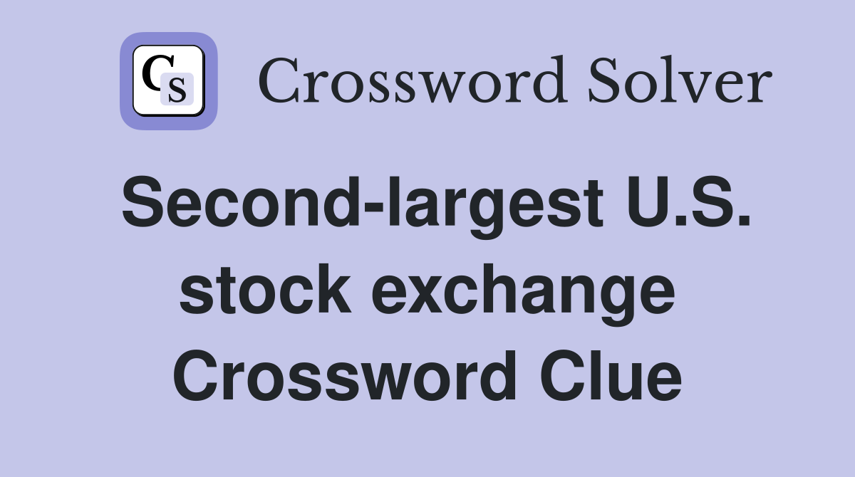 Second-largest U.S. stock exchange Crossword Clue