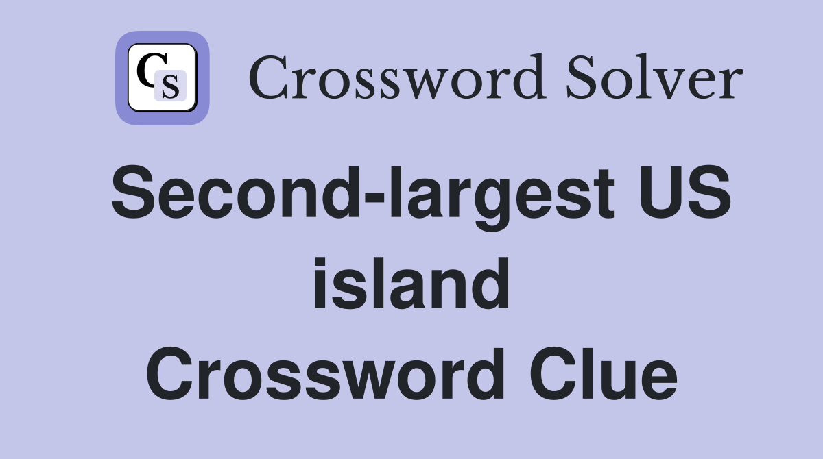 Second-largest US island Crossword Clue