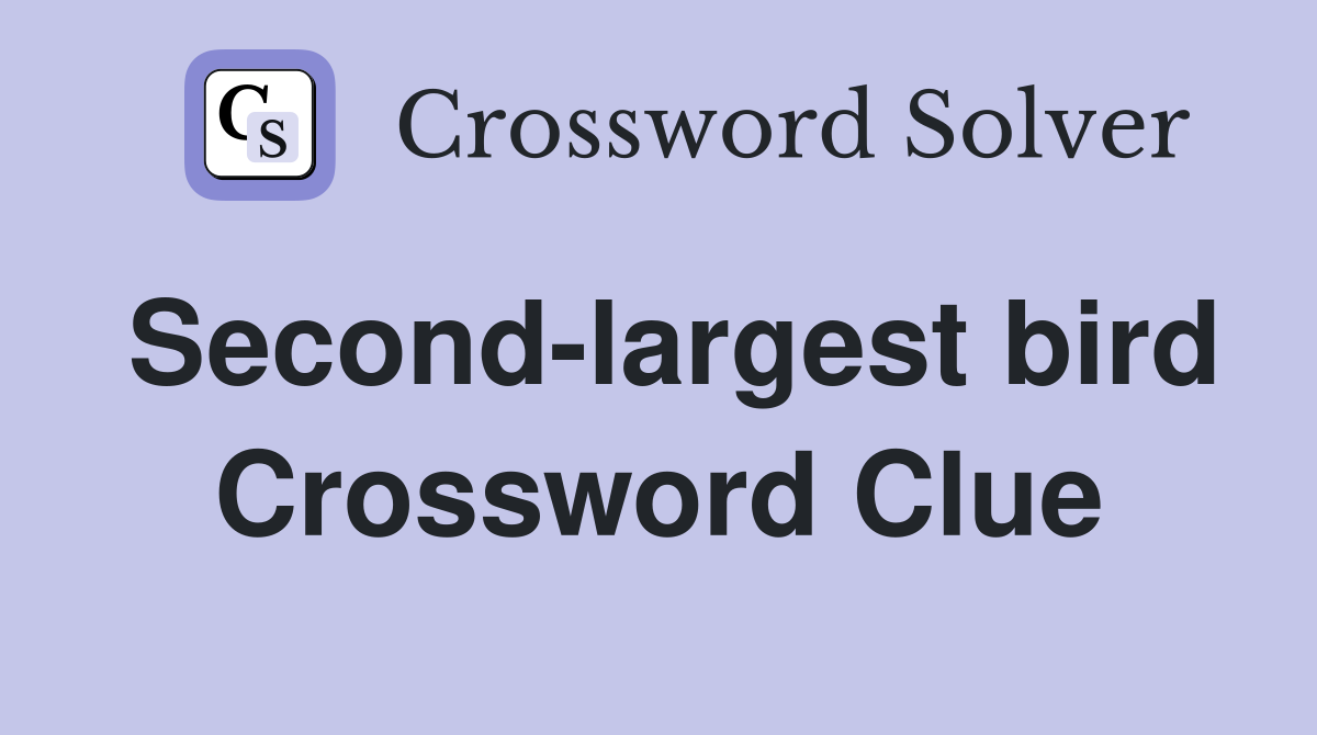 Second-largest bird Crossword Clue