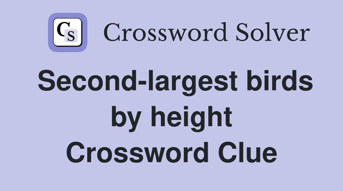 Second-largest birds by height Crossword Clue