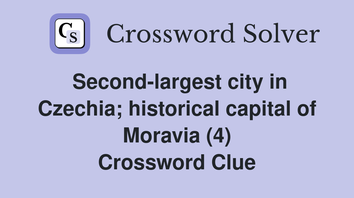Second-largest city in Czechia; historical capital of Moravia (4) Crossword Clue