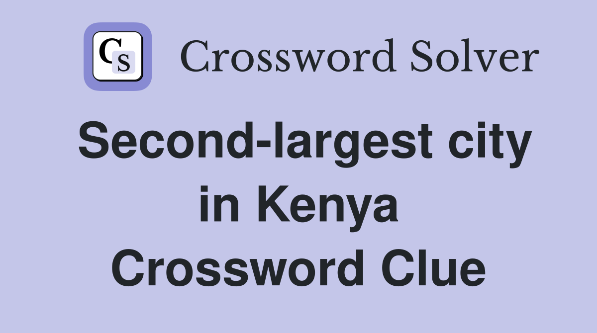 Second-largest city in Kenya Crossword Clue