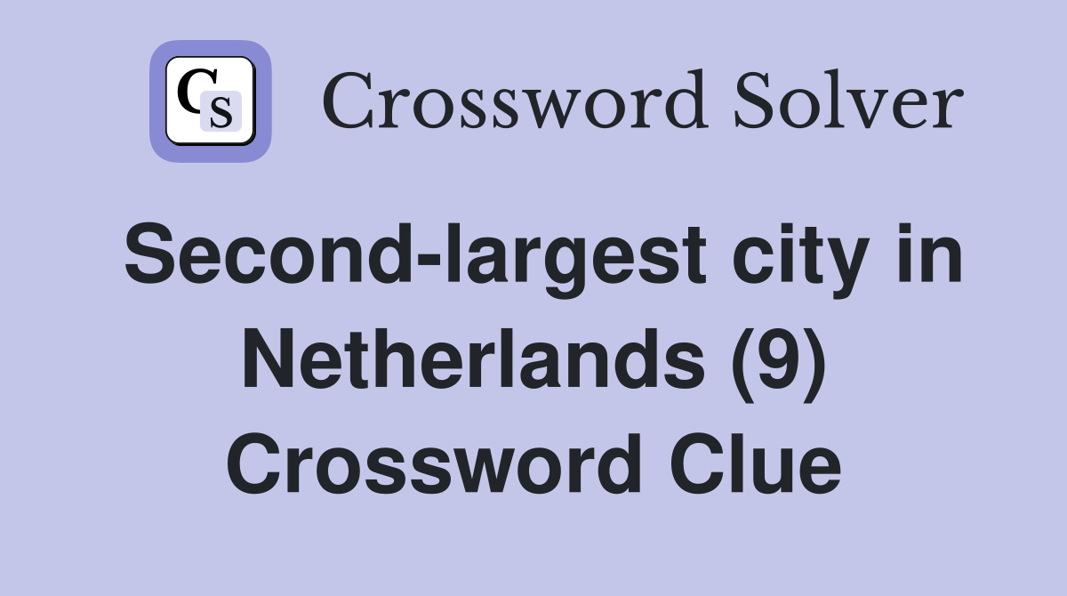Second-largest city in Netherlands (9) Crossword Clue
