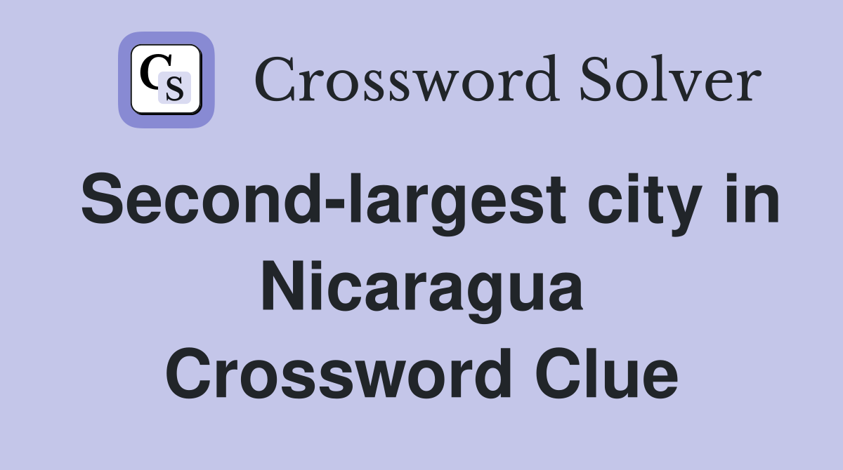 Second-largest city in Nicaragua Crossword Clue